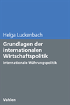 Helga Luckenbach - Grundlagen der internationalen Wirtschaftspolitik