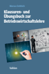 Marcus Oehlrich - Klausuren- und Übungsbuch zur Betriebswirtschaftslehre
