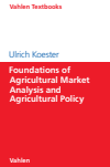 Ulrich Koester - Foundations of Agricultural Market Analysis and Agricultural Policy