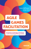 Julian Kea, Anne Hoffmann - Agile Games Facilitation