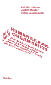 Kai Matthiesen, Judith Muster, Peter Laudenbach - Die Humanisierung der Organisation