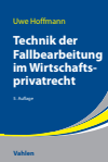 Uwe Hoffmann - Technik der Fallbearbeitung im Wirtschaftsprivatrecht