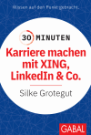 Silke Grotegut - 30 Minuten Karriere machen mit XING, LinkedIn und Co.