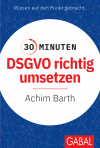 Achim Barth - 30 Minuten DSGVO richtig umsetzen