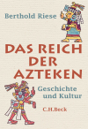 Berthold Riese - Das Reich der Azteken