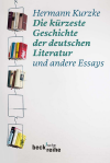 Hermann Kurzke - Die kürzeste Geschichte der deutschen Literatur