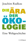 Joachim Radkau - Die Ära der Ökologie