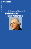 Johannes Kunisch - Friedrich der Große