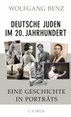 Wolfgang Benz - Deutsche Juden im 20. Jahrhundert