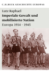 Lutz Raphael - Imperiale Gewalt und mobilisierte Nation
