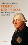 Johannes Kunisch - Friedrich der Grosse