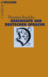 Thorsten Roelcke - Geschichte der deutschen Sprache