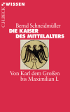 Bernd Schneidmüller - Die Kaiser des Mittelalters