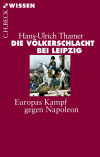 Hans-Ulrich Thamer - Die Völkerschlacht bei Leipzig