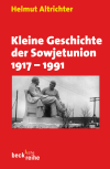 Helmut Altrichter - Kleine Geschichte der Sowjetunion 1917-1991
