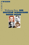 Wolfgang Benz - Der deutsche Widerstand gegen Hitler