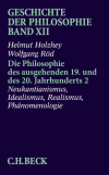 Helmut Holzhey, Wolfgang Röd - Geschichte der Philosophie  Bd. 12: Die Philosophie des ausgehenden 19. und des 20. Jahrhunderts 2: Neukantianismus, Idealismus, Realismus, Phänomenologie