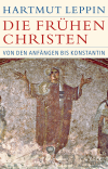 Hartmut Leppin - Die frühen Christen