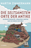 Martin Zimmermann - Die seltsamsten Orte der Antike