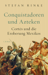 Stefan Rinke - Conquistadoren und Azteken