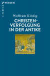 Wolfram Kinzig - Christenverfolgung in der Antike
