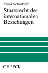 Frank Schorkopf - Staatsrecht der internationalen Beziehungen