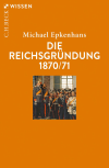 Michael Epkenhans - Die Reichsgründung 1870/71