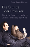 Ernst Peter Fischer - Die Stunde der Physiker