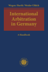Gerhard Wegen, Marcel Barth, Roman Wexler-Uhlich - International Arbitration in Germany