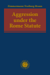 Andreas Zimmermann, Elisa Freiburg-Braun - Aggression under the Rome Statute