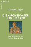 Hartmut Leppin - Die Kirchenväter und ihre Zeit