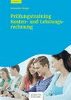 Alexander Burger - Prüfungstraining Kosten- und Leistungsrechnung