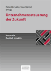 Peter Horváth, Uwe Michel - Unternehmenssteuerung der Zukunft - Innovativ, flexibel, proaktiv