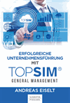 Andreas Eiselt - Erfolgreiche Unternehmensführung mit TOPSIM - General Management