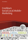 Felix Beilharz - Crashkurs Social.Local.Mobile-Marketing - inkl. Arbeitshilfen online